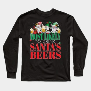 Funny Most Likely To Drink Santa's Beers Christmas Cheers Xmas Parties Long Sleeve T-Shirt